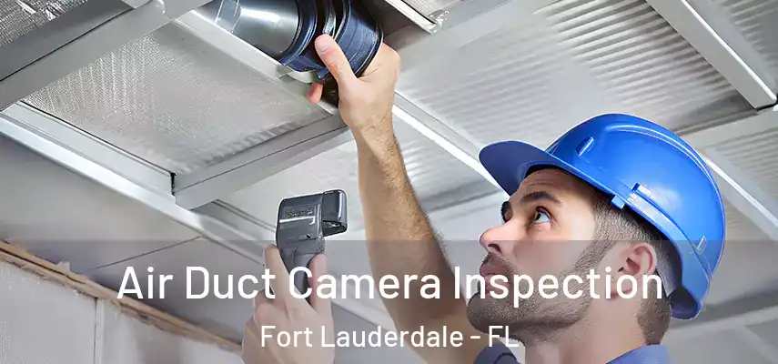 Air Duct Camera Inspection Fort Lauderdale - FL