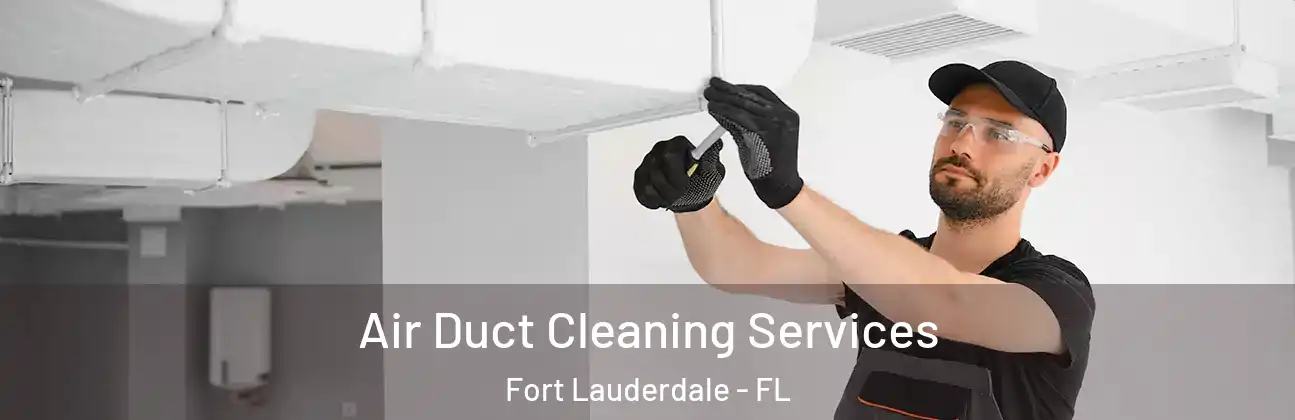 Air Duct Cleaning Services Fort Lauderdale - FL