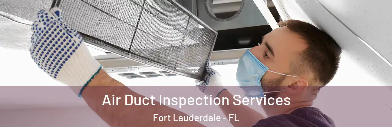 Air Duct Inspection Services Fort Lauderdale - FL