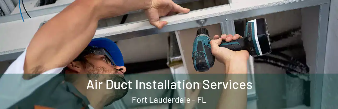 Air Duct Installation Services Fort Lauderdale - FL