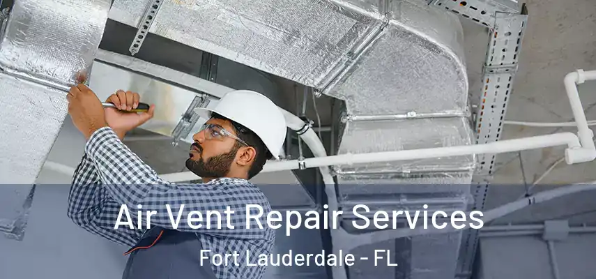 Air Vent Repair Services Fort Lauderdale - FL