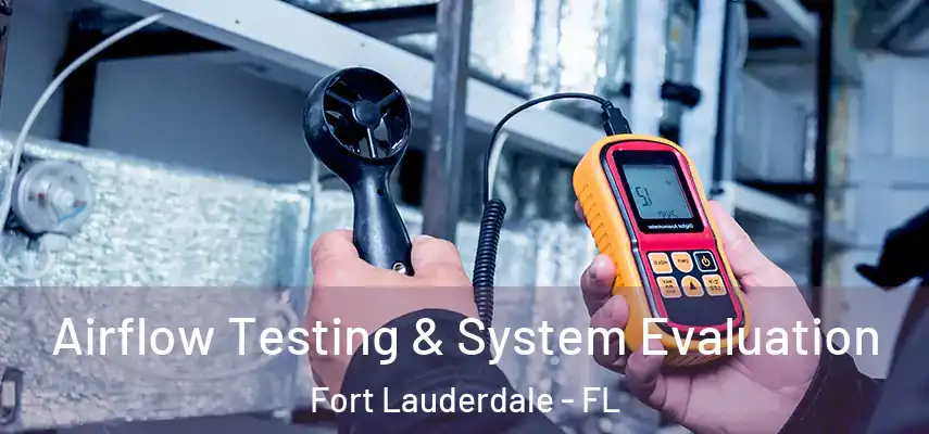 Airflow Testing & System Evaluation Fort Lauderdale - FL