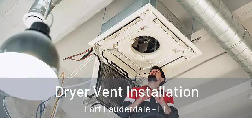 Dryer Vent Installation Fort Lauderdale - FL