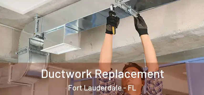 Ductwork Replacement Fort Lauderdale - FL