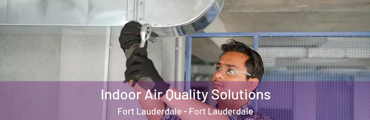 Indoor Air Quality Solutions Fort Lauderdale - Fort Lauderdale