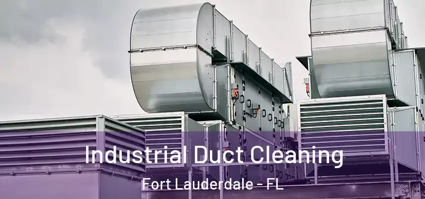 Industrial Duct Cleaning Fort Lauderdale - FL
