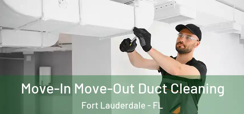 Move-In Move-Out Duct Cleaning Fort Lauderdale - FL