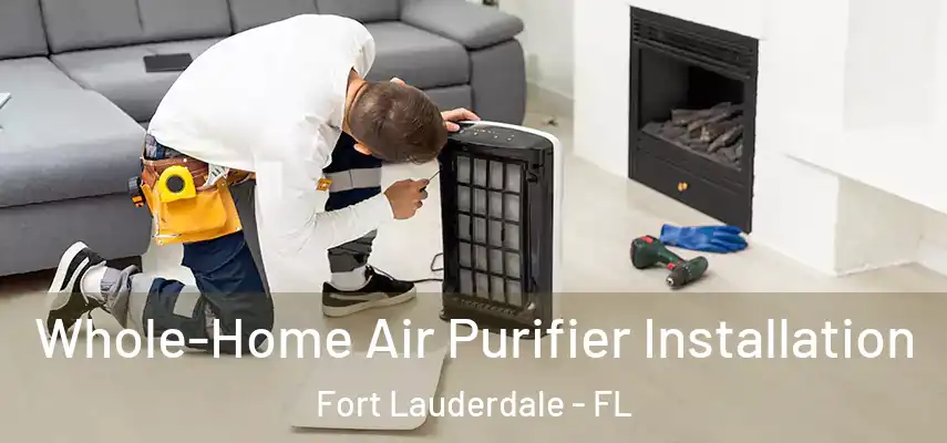  Whole-Home Air Purifier Installation Fort Lauderdale - FL